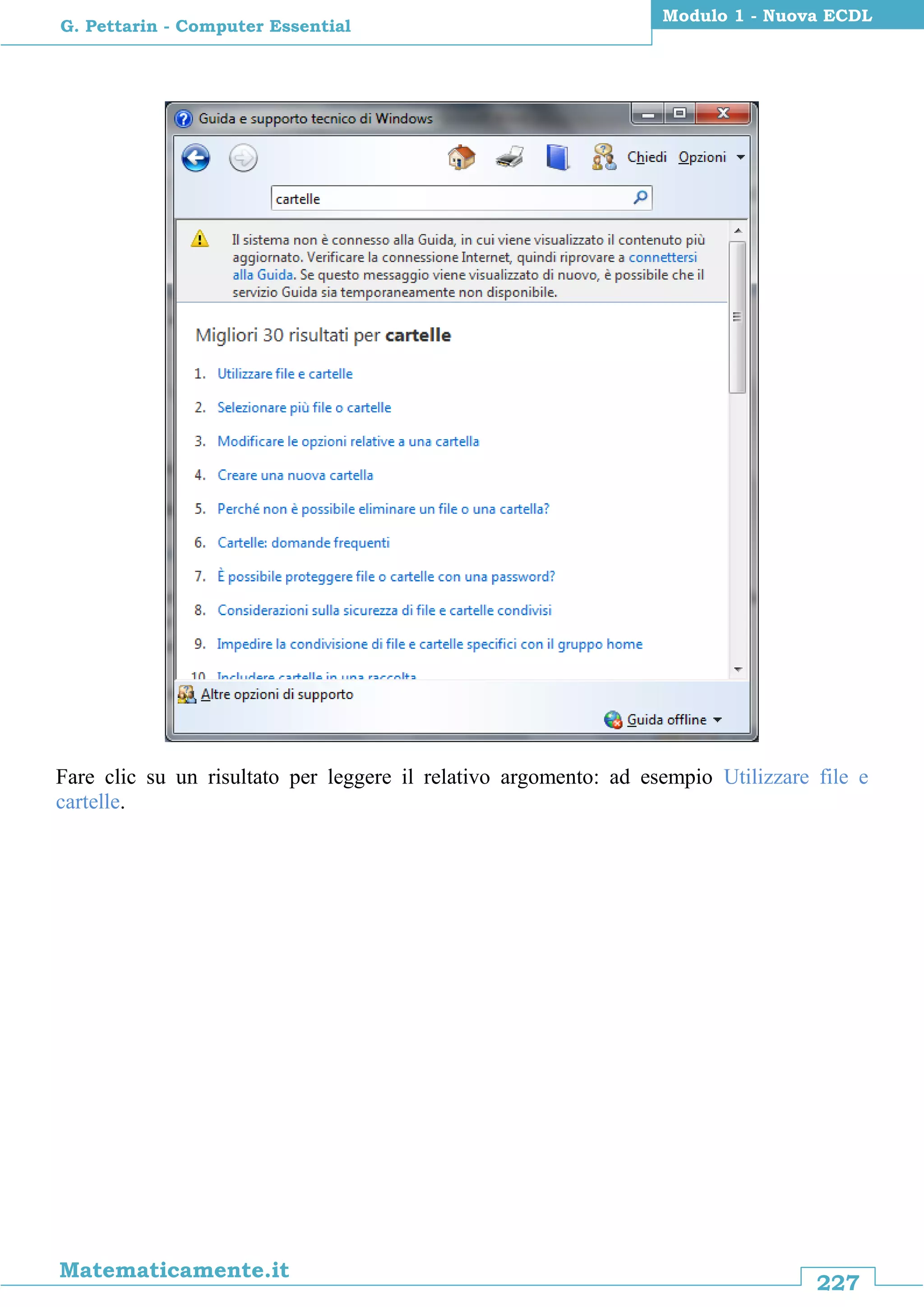 227
Matematicamente.it
Modulo 1 - Nuova ECDL
G. Pettarin - Computer Essential
Fare clic su un risultato per leggere il relativo argomento: ad esempio Utilizzare file e
cartelle.
 