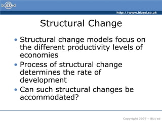 Structural ChangeStructural change models focus on the different productivity levels of economiesProcess of structural change determines the rate of developmentCan such structural changes be accommodated?