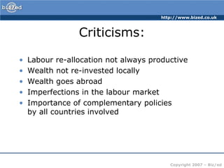 Criticisms:Labour re-allocation not always productiveWealth not re-invested locallyWealth goes abroadImperfections in the labour marketImportance of complementary policies by all countries involved