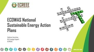 ECOWAS National
Sustainable Energy Action
Plans
WWW.ECREEE.ORG
Heleno Sanches
RE Energy Expert
ECREEE
 