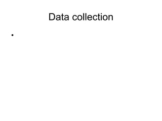 Data collection
•
 