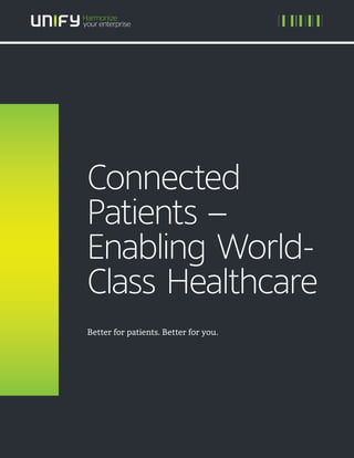 Connected
Patients –
Enabling World-
Class Healthcare
Better for patients. Better for you.
 