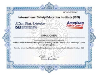ISMAIL ONER
10-Hour OSHA Hazard Recognition Training for the Construction Industry Course
on 3/11/2015
UCSD-7022567
 