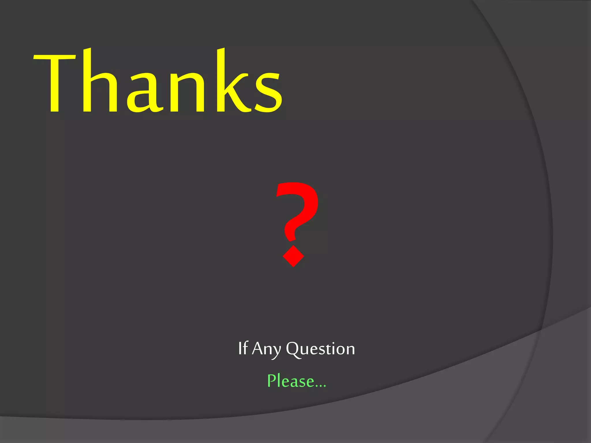 Thanks
?
If AnyQuestion
Please...
 