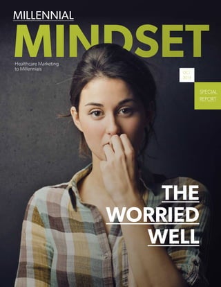 MILLENNIAL
MINDSET
special
report
the
worried
well
oct
2014
Healthcare Marketing
to Millennials
 
