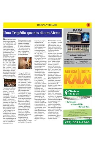 JORNAL VERDADE                                                                              8


Uma Tragédia que nos dá um Alerta
Depois de muito explo-         funcionamento dos mais
                                                             flagrante por propina ,   Enfim, em nossa realida-
rado o trágico acidente        variados empreendimen-
                                                             ou um alvará de           de – Araruama – existem
de Santa Maria/RS onde         tos dão celeridade a
                                                             soltura é concedido       algumas boates em
234 jovens tiveram suas        processos ou pedidos e
                                                             por um magistrado         funcionamento, além de
vidas ceifadas por             se não for recolhida a
                                                             também por propina e      locais públicos (ginásio e
irresponsabilidades de         “tal taxa”, retardam os
                                                             esses criminosos          parque de exposição) que
vários setores, sejam          mesmos processos até
                                                             continuam matando,        circulam um grande
eles público ou privado,       que o empreendedor
                                                             estuprando, roubando,     número de
devemos tomar esse             acabe cedendo a essa
                                                             etc. Esse vício é         pessoas.Locais de grande
horrendo acidente como         prática corruptiva.                                                                   Portas de Aço - Portão de Correr - Estruturas
                                                             contaminante. A           aglomerações, sejam para
um alerta de diversão e
O direito                                                    ganância de pessoas       shows, eventos religiosos
de lazer é um direito                                        que possuem autorida-     ou esportivos que funcio-
constitucional (Capítulo                                     de de liberar ou          nam normalmente em
II DOS DIREITOS                                              prender e não o fazem     nossa cidade,será que
SOCIAIS "Art. 6º São                                         por benefício pessoal e   tem a documentação
direitos sociais a educa-                                    enriquecimento ilícito,   regular? É visível o
ção, a saúde, a alimenta-                                    é denominado como         excesso de pessoas na
ção, o trabalho, a mora-                                     prevaricação.             ocupação destes lugares.
dia, o lazer, a segurança,                                   Verdadeiramente,esses     Isso é preocupante, pois
a previdência social, a                                      atos deveriam ser         não existe nesses locais,
proteção à maternidade                                       denominados como          qualquer condição de
e à infância, a assistên-       Esse poder de liberar
                               um alvará de funciona-        depravação ou dege-       evacuar o público
cia aos desamparados,                                        neração mórbida do        presente no tempo ideal,
na forma desta Constitui-      mento de um estabeleci-
                               mento é condicionado a        poder público.            caso haja algum sinistro.
ção.")                                                       Na Argentina , aciden-    Então, cabe alertar as
                               um grupo pequeno de
                               servidores públicos que       te em condições           autoridades locais para
                               dão andamento a proces-       semelhantes ao de         reverem estes espaços,
                               sos. Esses servidores,        Santa Maria, condena-     palcos e arenas de
                               devem indicar exigências      ram à prisão desde os     grandes eventos, onde as
                               documentais e/ou físicas      proprietários da boate    vidas de nossos
 Infelizmente no Brasil é                                    Cromañón até o            munícipes,filhos e familia-
                               a partir de uma verifica-
de costume quase que                                         Prefeito da cidade que    res e amigos estão em
                               ção conhecida como
cultural , “colocar a                                        foi deposto do cargo      jogo, estão correndo
                               “vistas aos documentos
tranca depois da porta                                       por consequências do      risco. Cabe ainda ressal-
                               apresentados” ou depois
arrombada”.                                                  acidente que matou        tar, que o nosso comando
                               de uma fiscalização “in
Atitudes de desleixo à                                       àquela época 194          de Defesa Civil Municipal
                               loco” liberam ou não o
coisa pública , jeitinho, ou                                 pessoas. O Prefeito       , Comando de Bombeiros
                               alvará de funcionamento
ainda, a mais comum                                          daquela província, foi    militares e ainda o CREA,
                               para aquele empreendi-
entre todas é aquela que                                     destituído do cargo       devem atuar com mais
                               mento. Isso acontece
considero um câncer que                                      depois de comprovado      energia, exigindo a
                               não somente dentro de
contamina os órgãos                                          o funcionamento do        documentação legal de
                               secretarias e gabinetes
públicos de todo esse                                        estabelecimento sem a     todos os espaços, sejam
                               ,acontece também nas
país, a maldita propina,                                     documentação neces-       eles públicos ou privados
                               ruas e rodovias quando
mais conhecida como                                          sária regularizada,       e que os mesmo estejam
                               um policial libera um
“taxa de urgência” ou                                        onde a responsabilida-    legalizados e prontos para
                               veículo sem qualquer
“cafezinho” ela é a                                          de de liberação e         o cumprimento das
                               condição de continuar
grande vilã que culmina                                      funcionamento cabe        normas técnicas de
                               transitando, ou libera um
em acidentes trágicos.                                       ao poder público.         segurança para shows e
                               motorista bêbado e
Funcionários maliciosos,       ambos causam um               Teríamos aí um            eventos que mobilizam
que trabalham dentro de        acidente logo após a          exemplo a ser segui-      grandes públicos.
secretarias ou gabinetes       liberação ilícita. Ou ainda   do?
que têm como função            um bandido é liberado do
autorizar ou não o
 