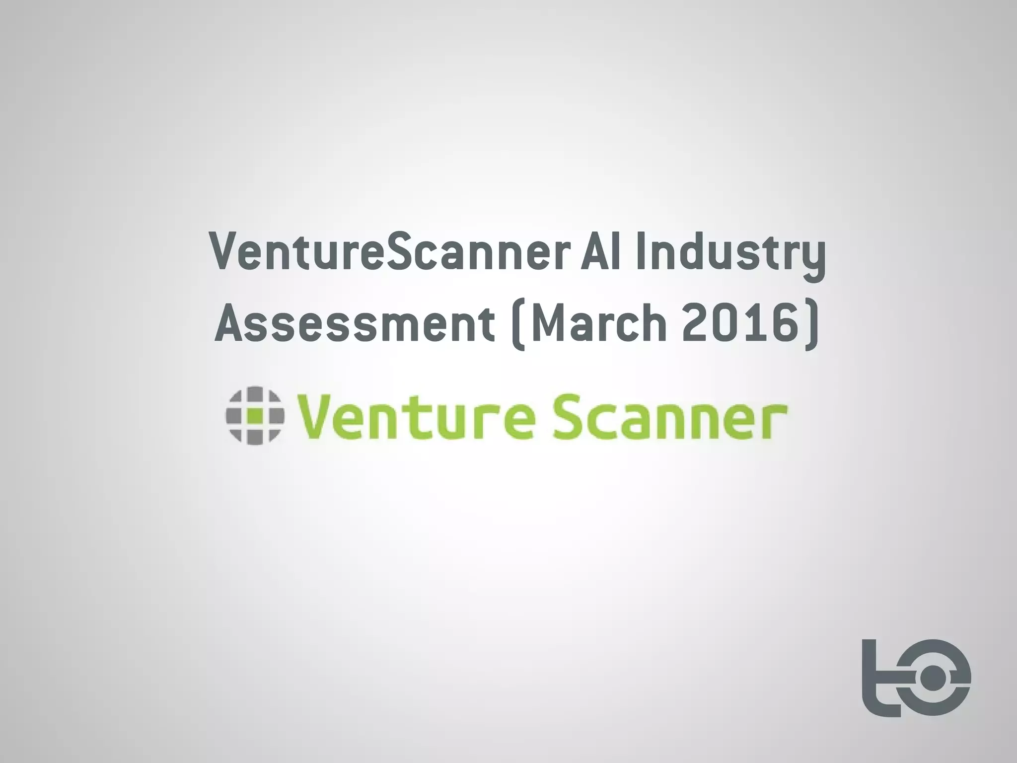 VentureScanner AI Industry
Assessment (March 2016)
 