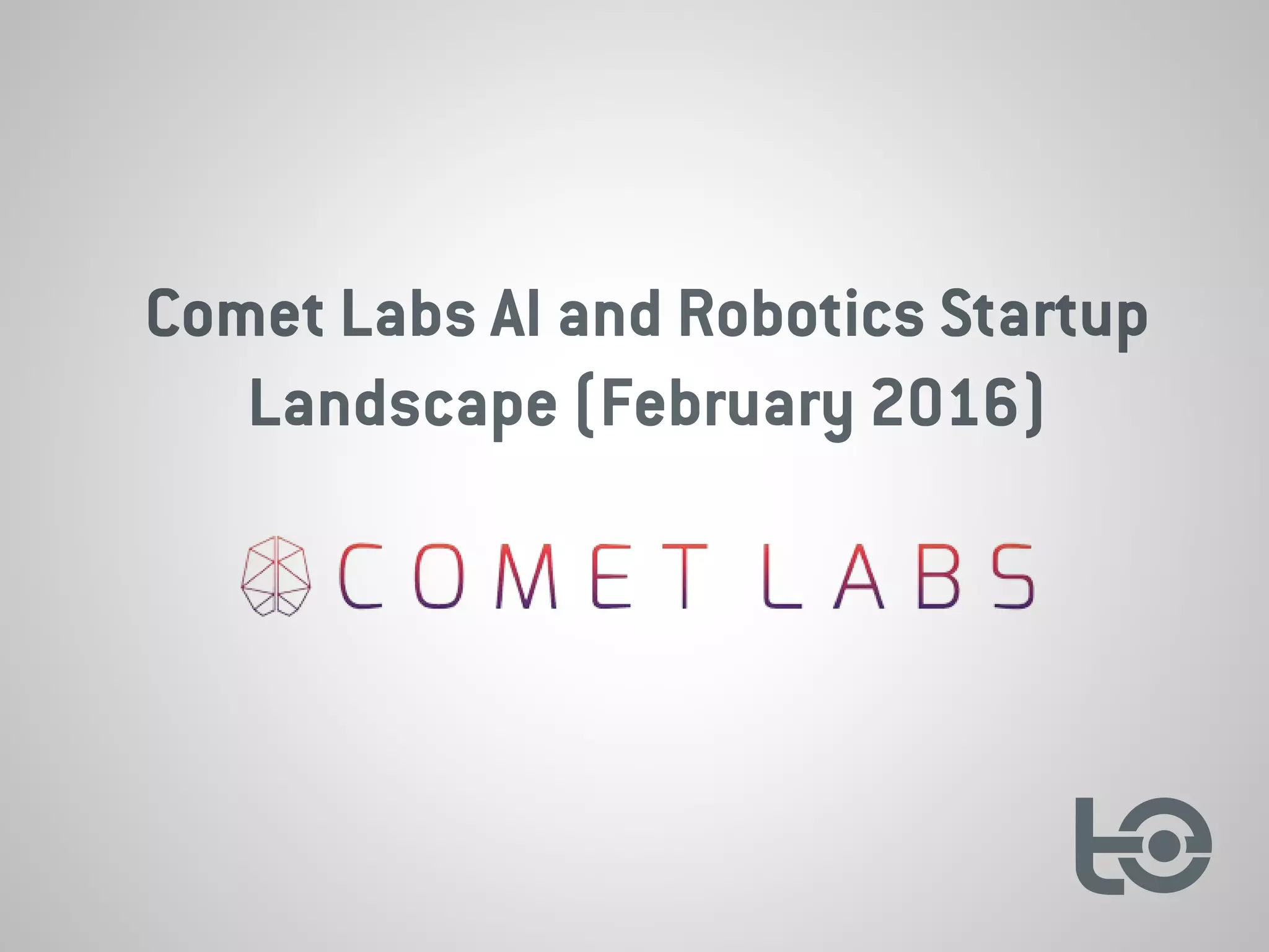 Comet Labs AI and Robotics Startup
Landscape (February 2016)
 