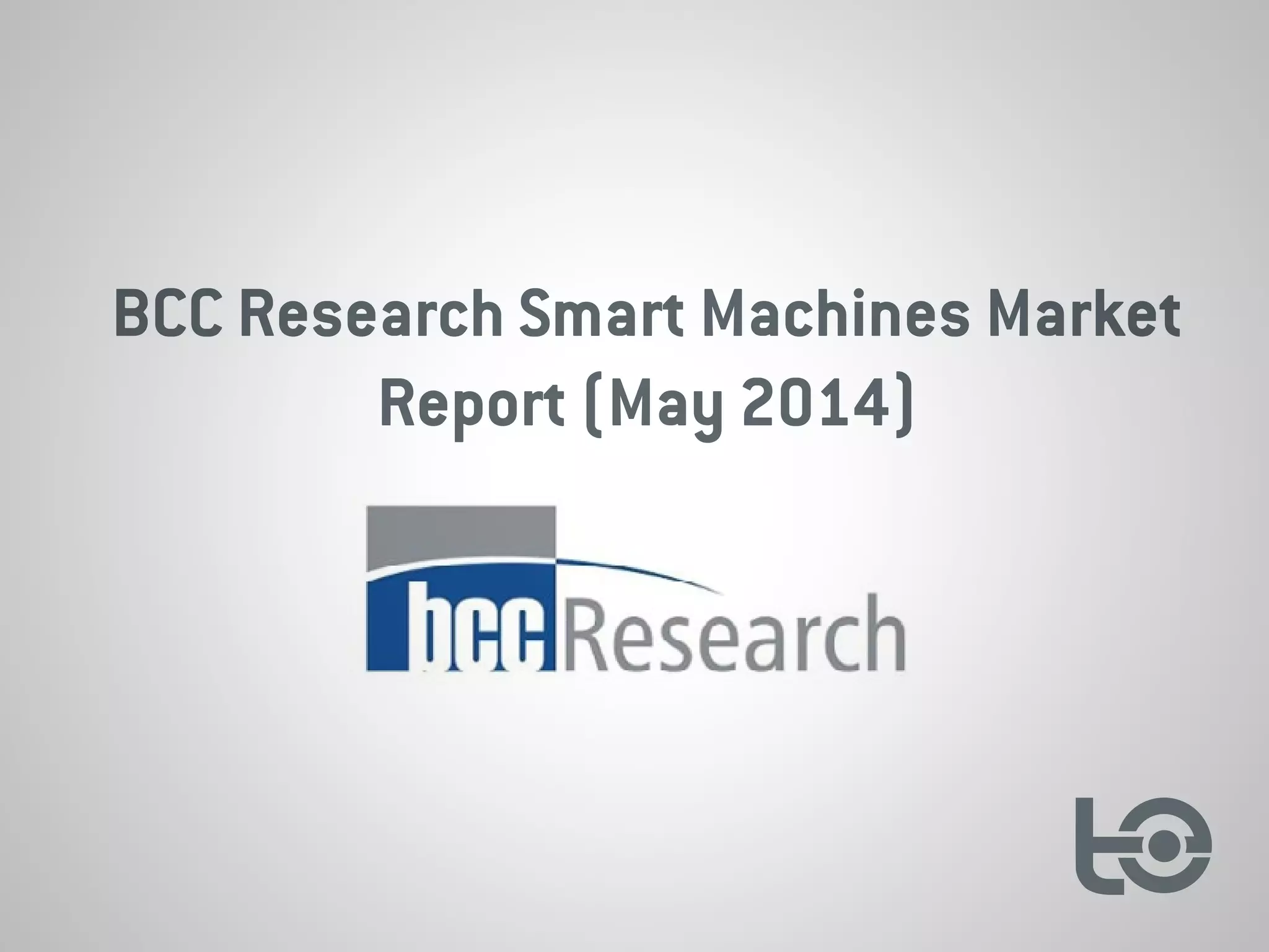BCC Research Smart Machines Market
Report (May 2014)
 