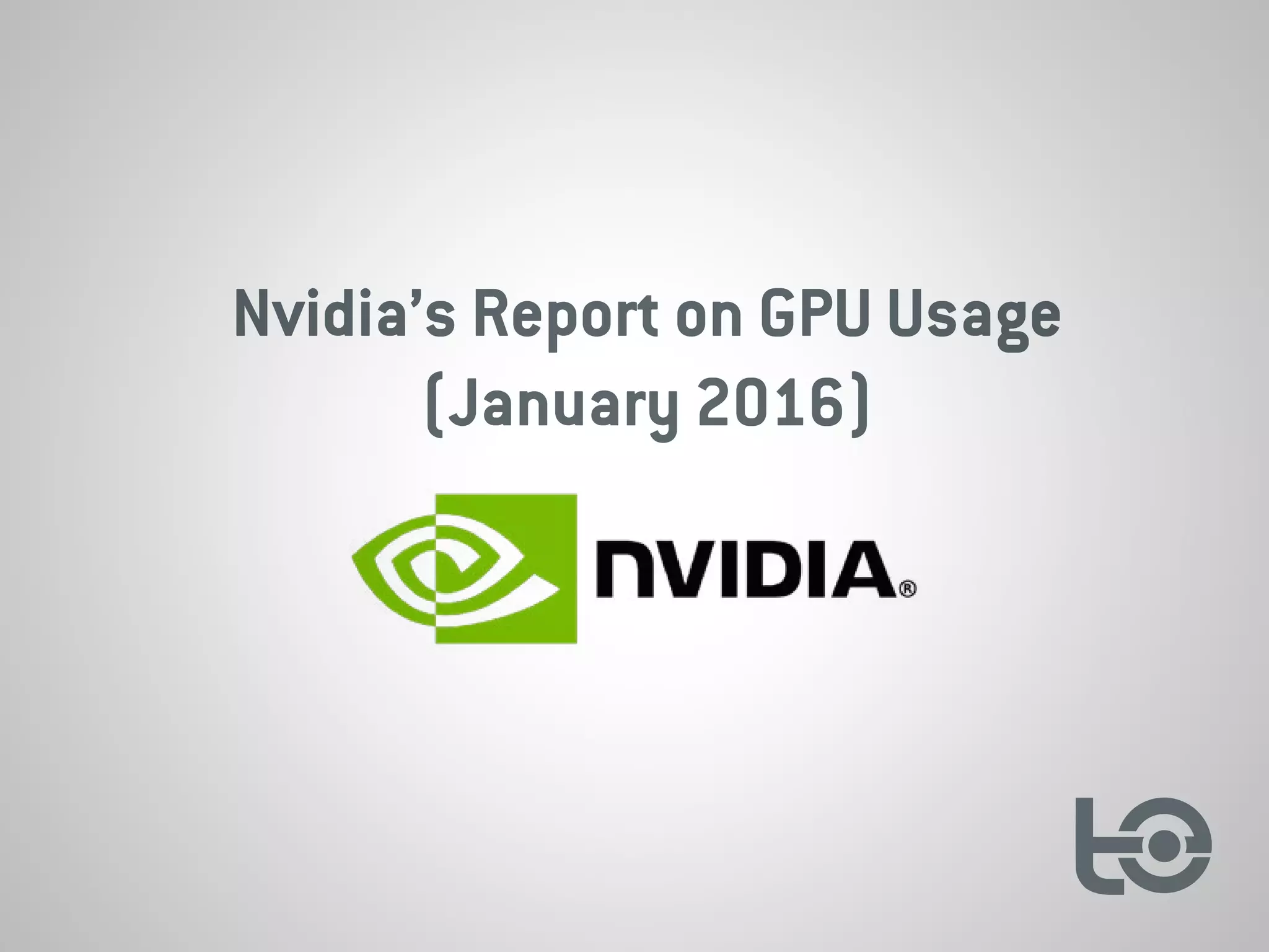 Nvidia’s Report on GPU Usage
(January 2016)
 