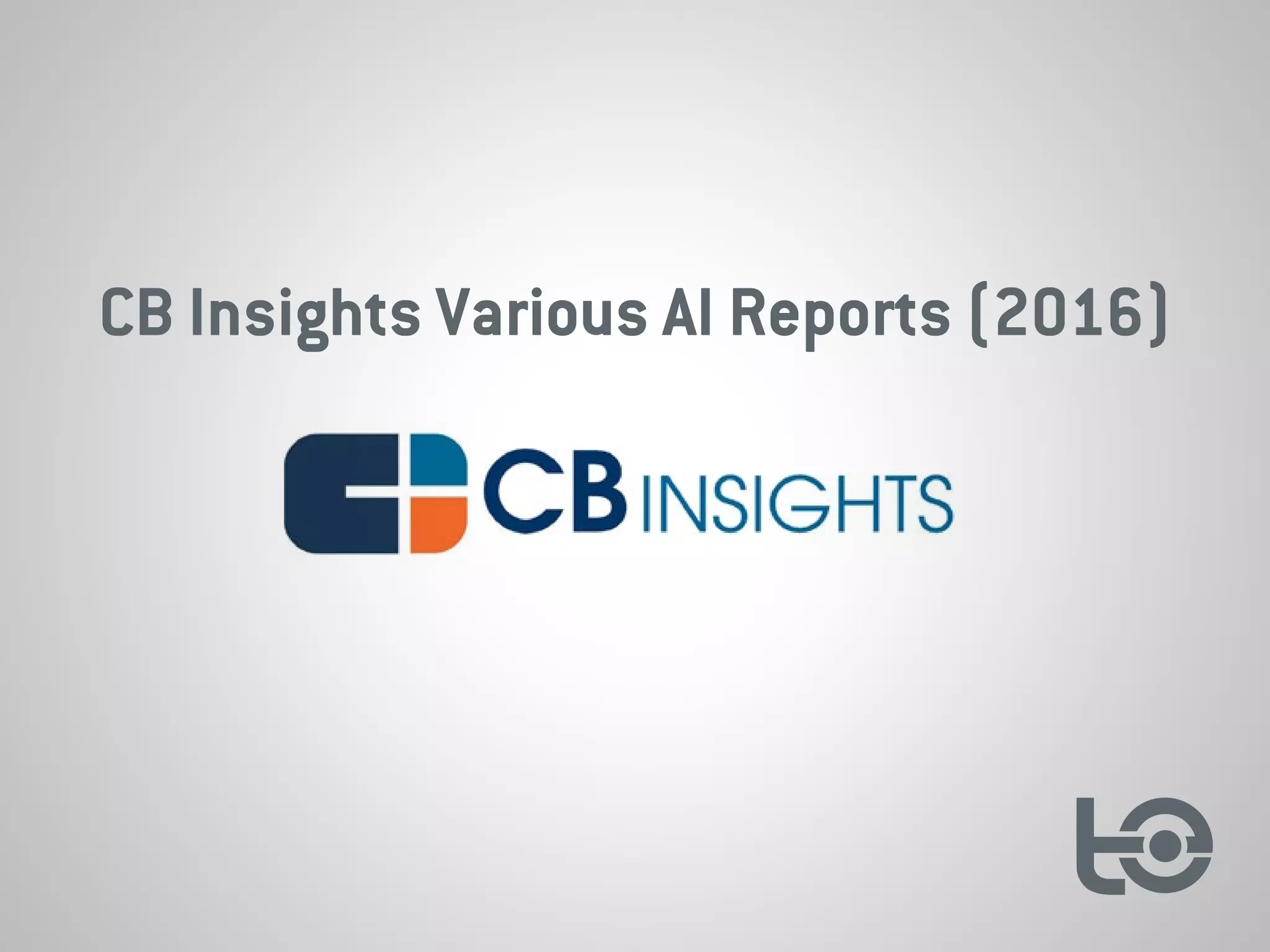 CB Insights Various AI Reports (2016)
 