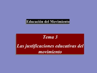 Tema 3 Las justificaciones educativas del movimiento Educación del Movimiento 