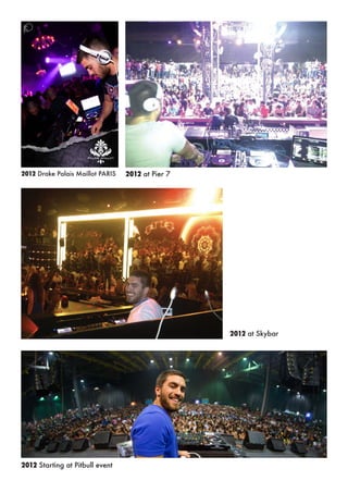 2012 Drake Palais Maillot PARIS 2012 at Pier 7
2012 at Skybar
2012 Starting at Pitbull event
 