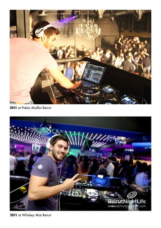 2011 at Palais Maillot Beirut
2011 at Whiskey Mist Beirut
 