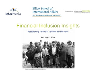 Financial Inclusion Insights
Researching Financial Services for the Poor
February 27, 2015
Photo from Indian village during focus groups. Courtesy of IMRB.
 