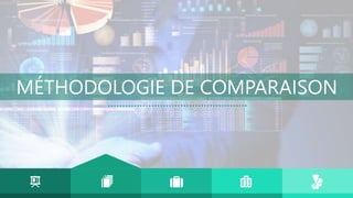 MÉTHODOLOGIE DE COMPARAISON
 