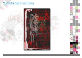 My photoshop design for textile hanging:
 