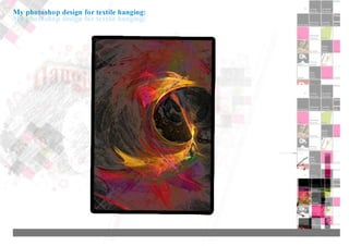 My photoshop design for textile hanging:
 
