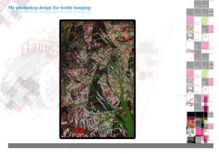 My photoshop design for textile hanging:
 