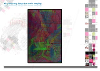 My photoshop design for textile hanging:
 