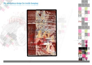 My photoshop design for textile hanging:
 