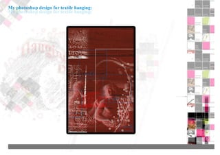 My photoshop design for textile hanging:
 
