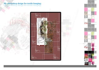 My photoshop design for textile hanging:
 