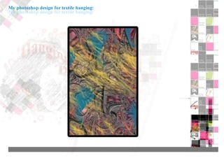 My photoshop design for textile hanging:
 