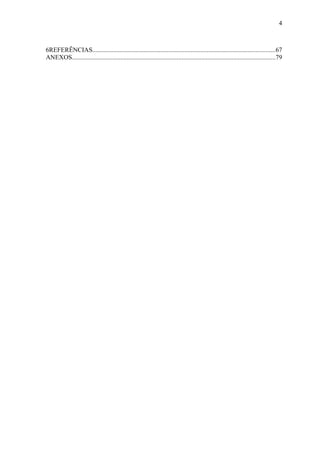 4
6REFERÊNCIAS.................................................................................................................67
ANEXOS..............................................................................................................................79
 