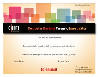 EC-Council
This is to acknowledge that
Certification Number
Sanjay Bavisi, President
Has successfully completed all requirements and criteria for
certification through examination administered by EC-Council
Issue Date: :Expiry Date
Computer Hacking Forensic InvestigatorComputer
TM
C HFIHacking Forensic
INVESTIGATOR
ECC97462035850
Daniel Haholongan Siregar
Computer Hacking Forensic Investigator v8
18 July, 2014 17 July, 2017
 