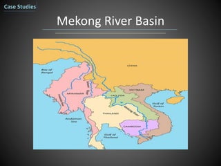 Mekong River Basin
Case Studies
 