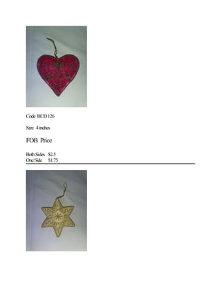 Code HCD126
Size 4inches
FOB Price
BothSides $2.5
OneSide $1.75
 