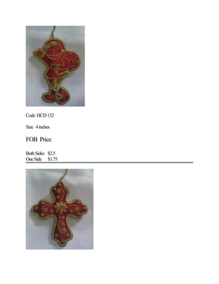 Code HCD132
Size 4inches
FOB Price
BothSides $2.5
OneSide $1.75
 