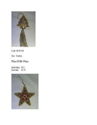 Code HCD105
Size 4inches
PriceFOB Price
BothSides $2.5
OneSide $1.75
 