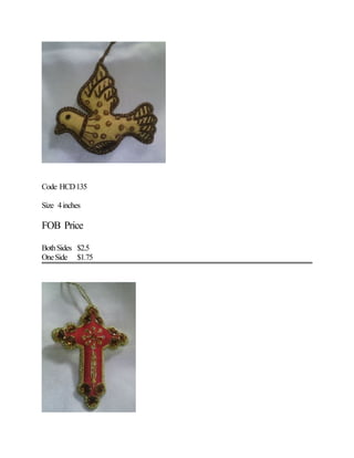 Code HCD135
Size 4inches
FOB Price
BothSides $2.5
OneSide $1.75
 