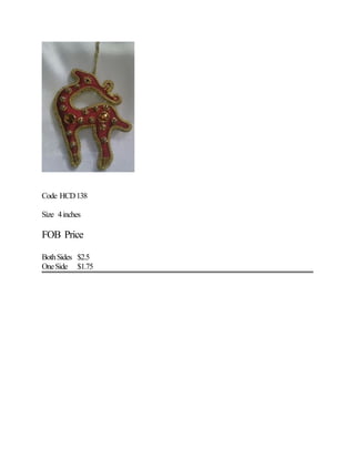 Code HCD138
Size 4inches
FOB Price
BothSides $2.5
OneSide $1.75
 