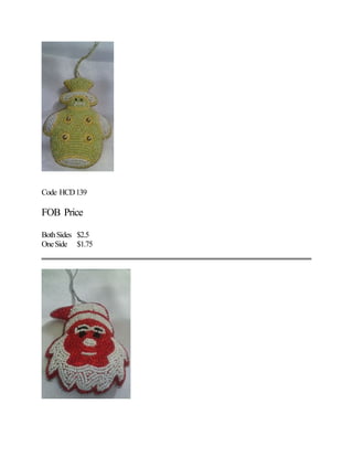 Code HCD139
FOB Price
BothSides $2.5
OneSide $1.75
 