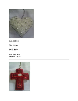 Code HCD148
Size 4inches
FOB Price
BothSides $2.5
OneSide $1.75
 