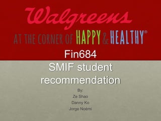 Fin684
SMIF student
recommendation
By:
Ze Shao
Danny Ko
Jorge Noémi
 