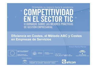 Eficiencia en Costes, el Método ABC y Costes
en Empresas de Servicios

                                    Antoni Ramis Planas
 