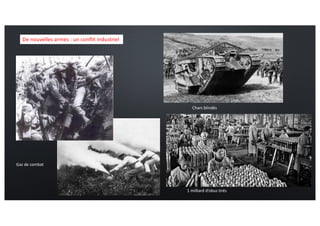 De nouvelles armes : un conflit industriel
Gaz de combat
Chars blindés
1 milliard d’obus tirés
 