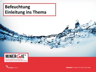 www.minergie.ch
Befeuchtung
Einleitung ins Thema
 