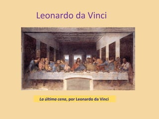 Leonardo da Vinci
La última cena, por Leonardo da Vinci
 