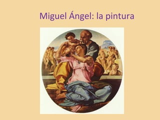 Miguel Ángel: la pintura
 