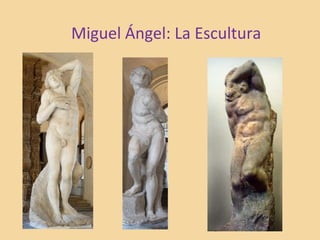 Miguel Ángel: La Escultura
 