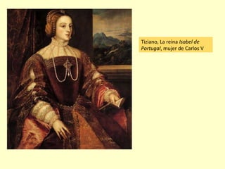 Tiziano, La reina Isabel de
Portugal, mujer de Carlos V
 