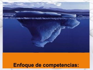 Enfoque de competencias:
 