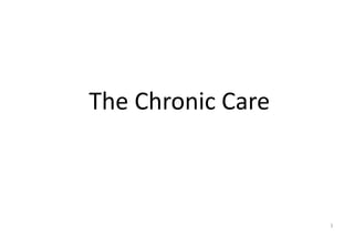 1
The Chronic Care
 
