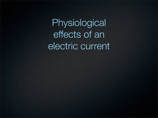 Physiological
 effects of an
electric current
 