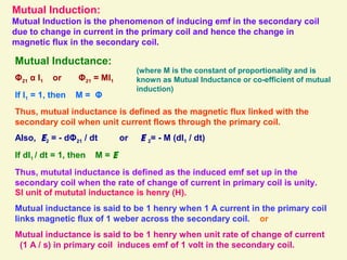 Mutual Induction:
Mutual Induction is the phenomenon of inducing emf in the secondary coil
due to change in current in the...